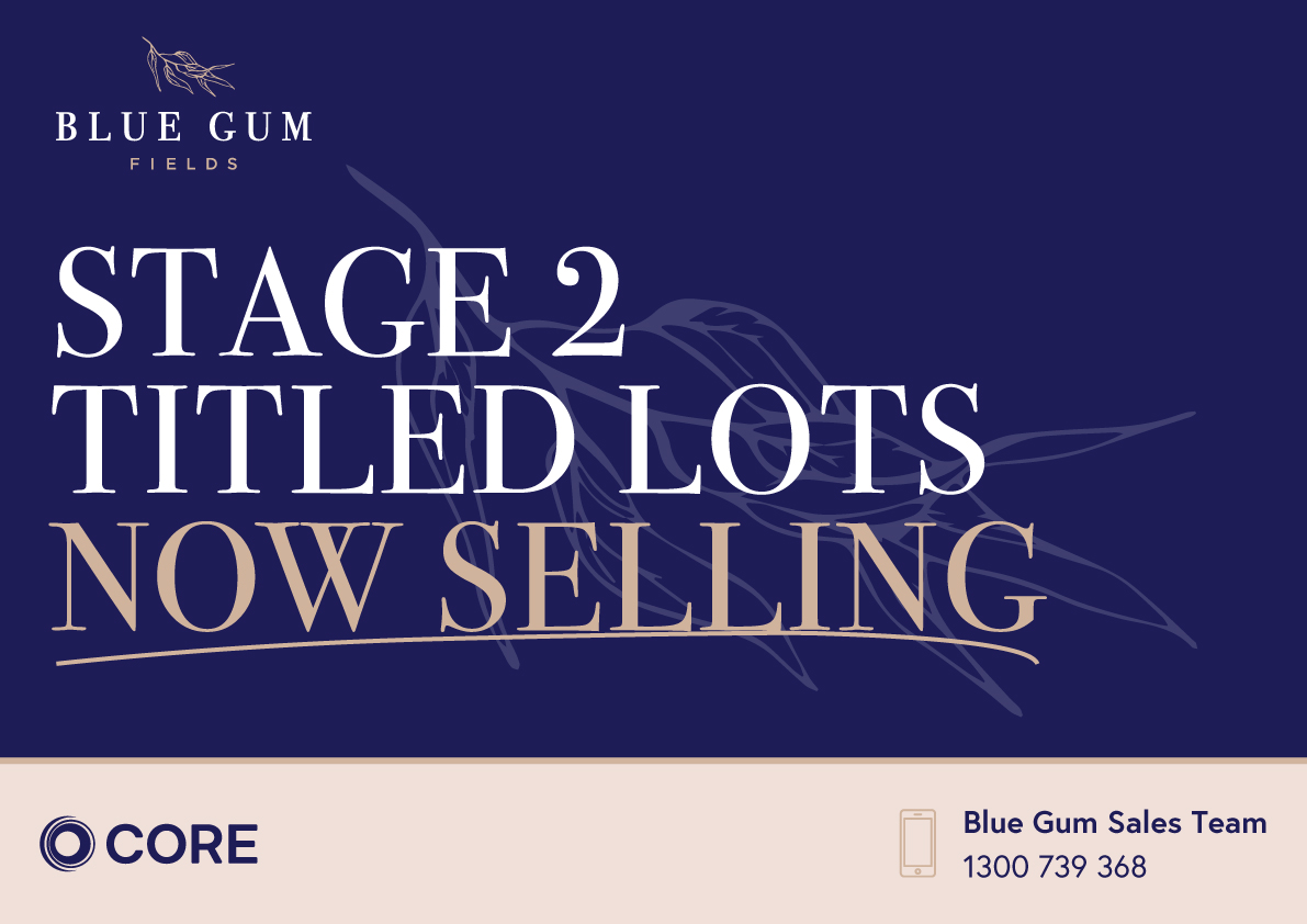 Blue Gum Fields – Stage 2 Titled Lots Now Selling